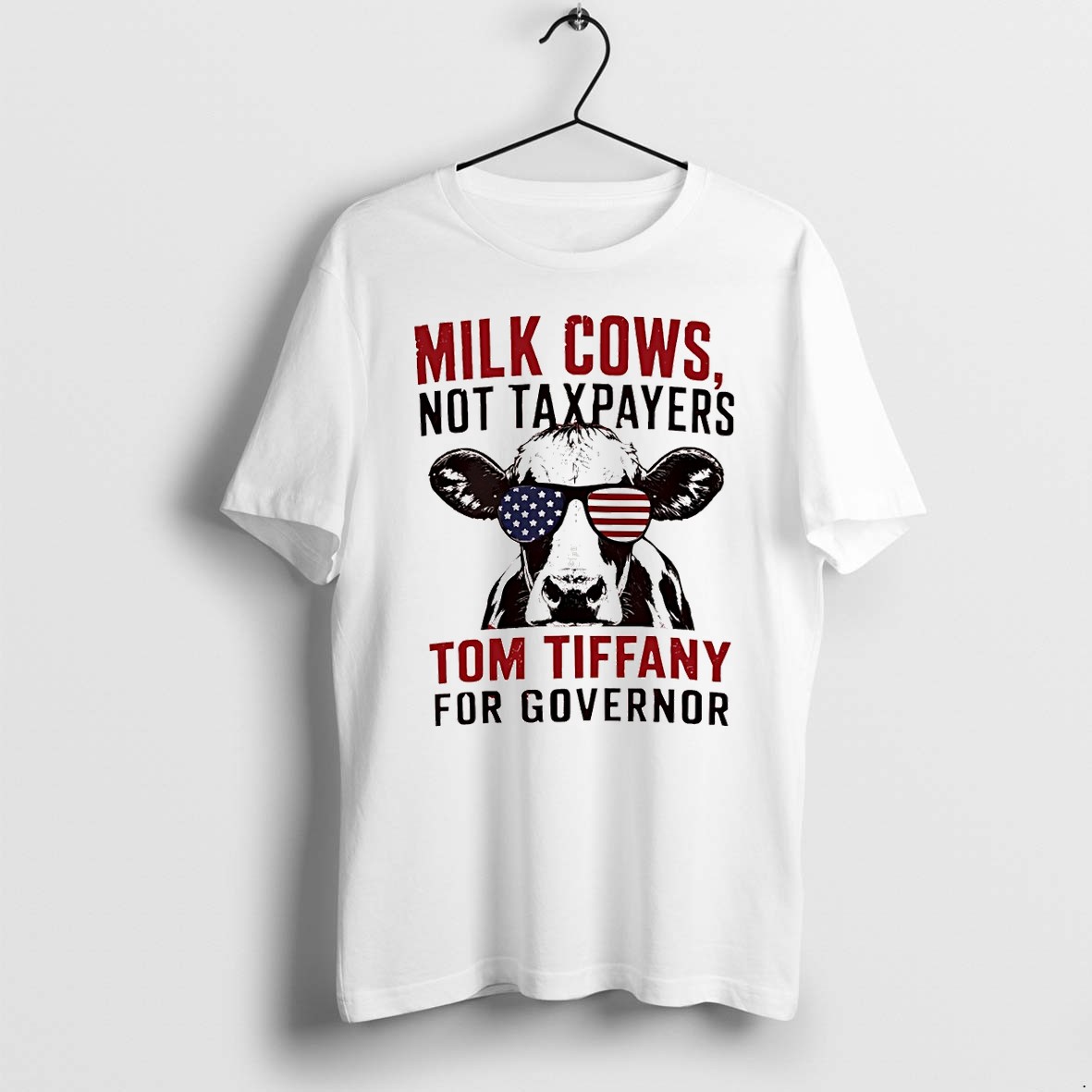Original Milk Cows Not Taxpayers Tom Tiffany For Governor America 4th Of July Tshirts