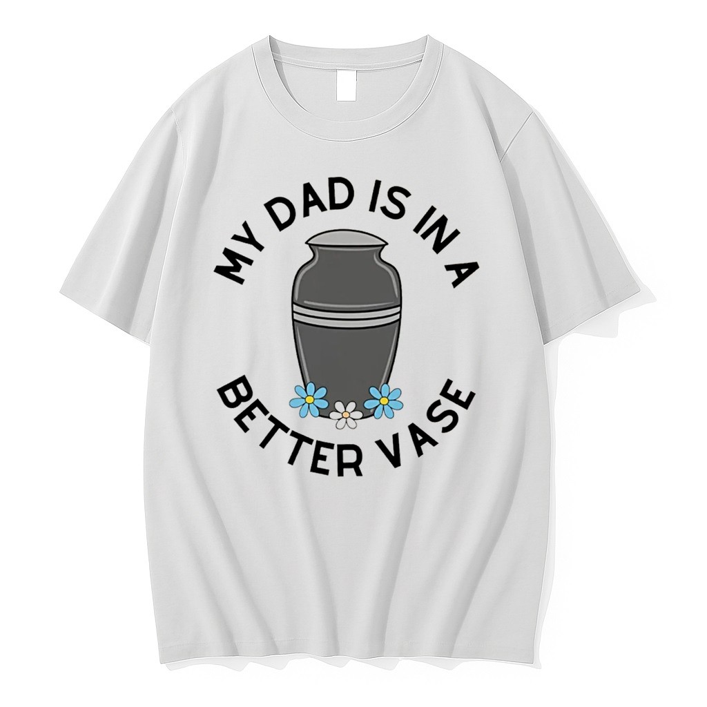 Original My Dads In A Better Vase Tee Tshirts