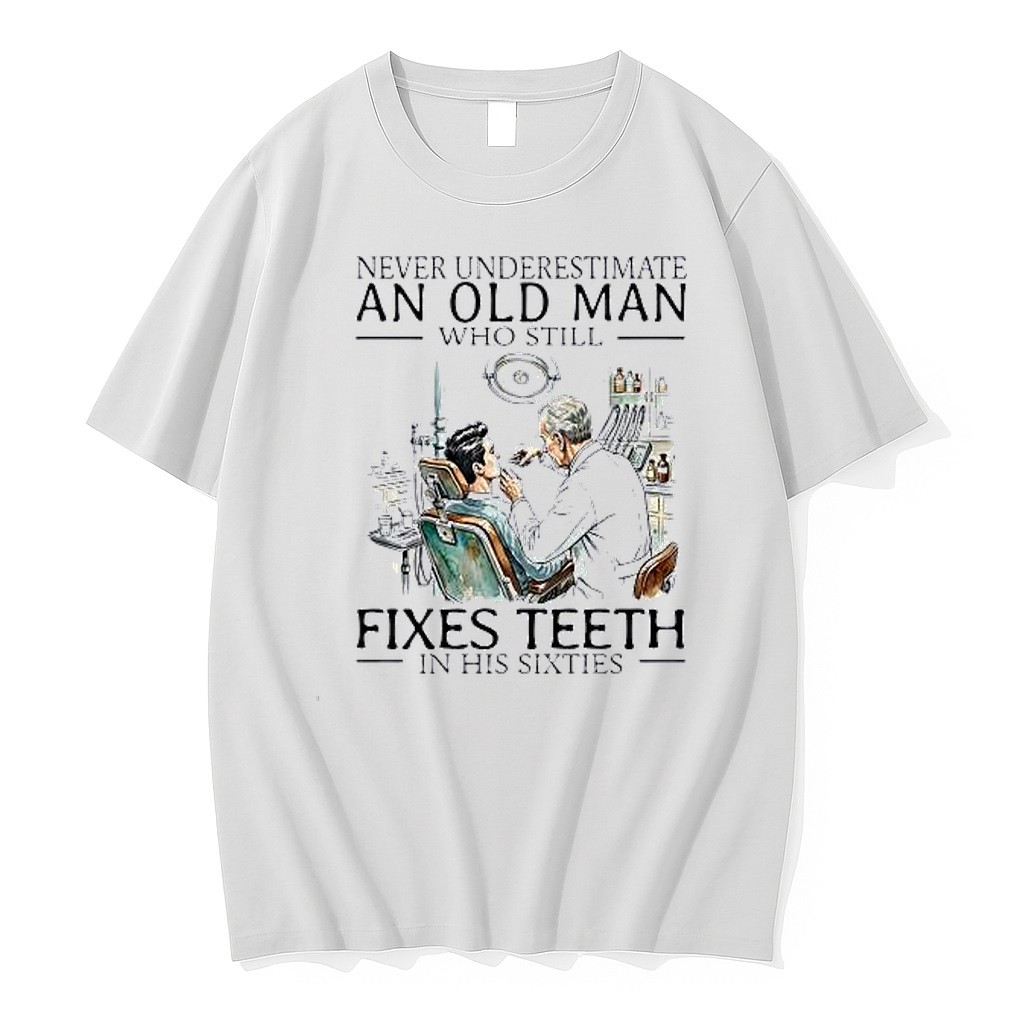 Original Never Underestimate An Old Man Who Still Fixes Teeth In His Sixties Tshirts