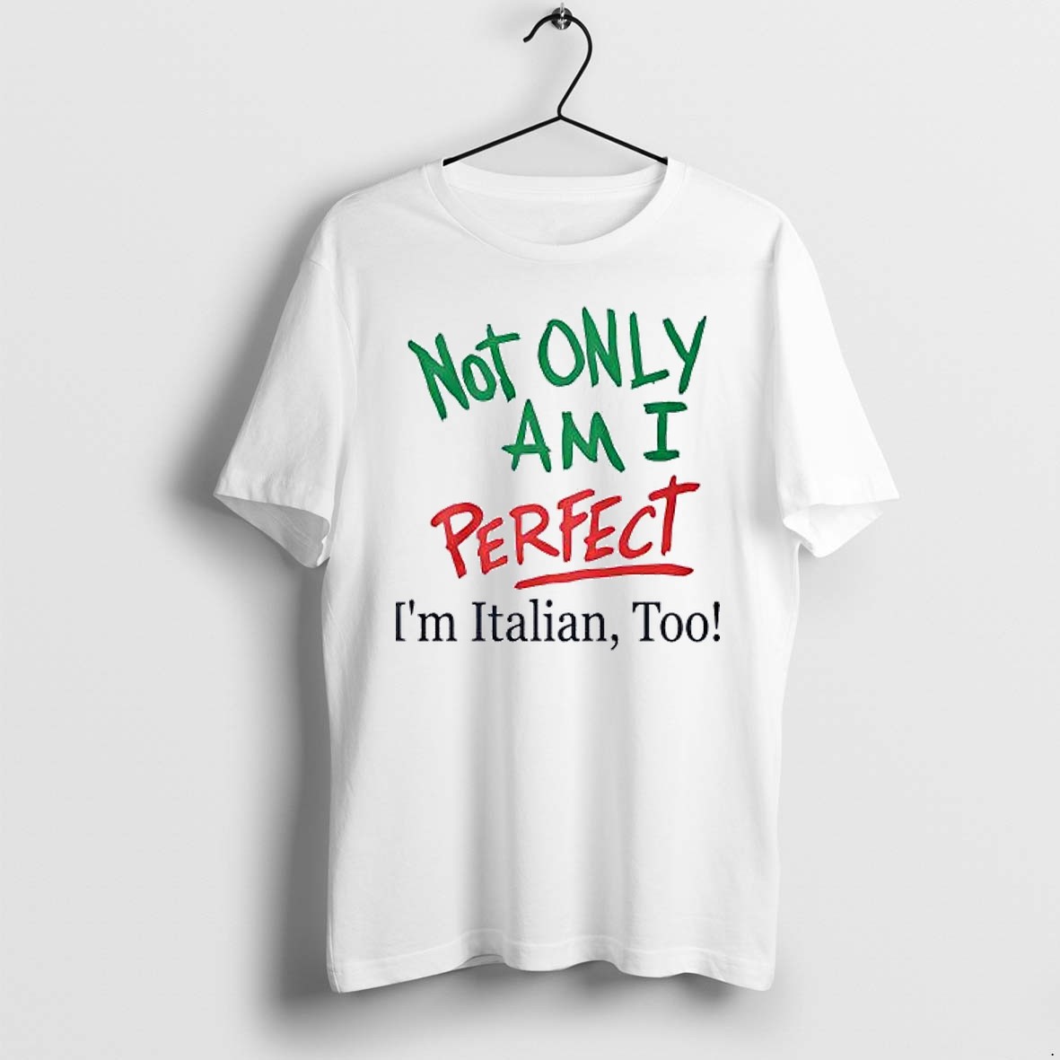 Original Not Only Am I Perfect Im Italian Too Tshirts