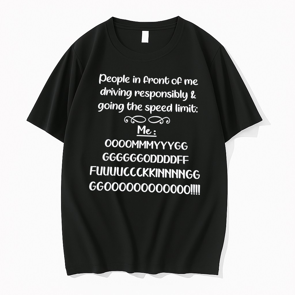 Original People In Front Of Me Driving Responsibly And Going The Speed Limit Tee Tshirts