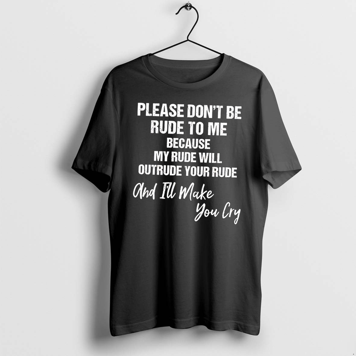 Original Please Dont Be Rude To Me Because My Rude Will Outrude Your Rude Tee Tshirts