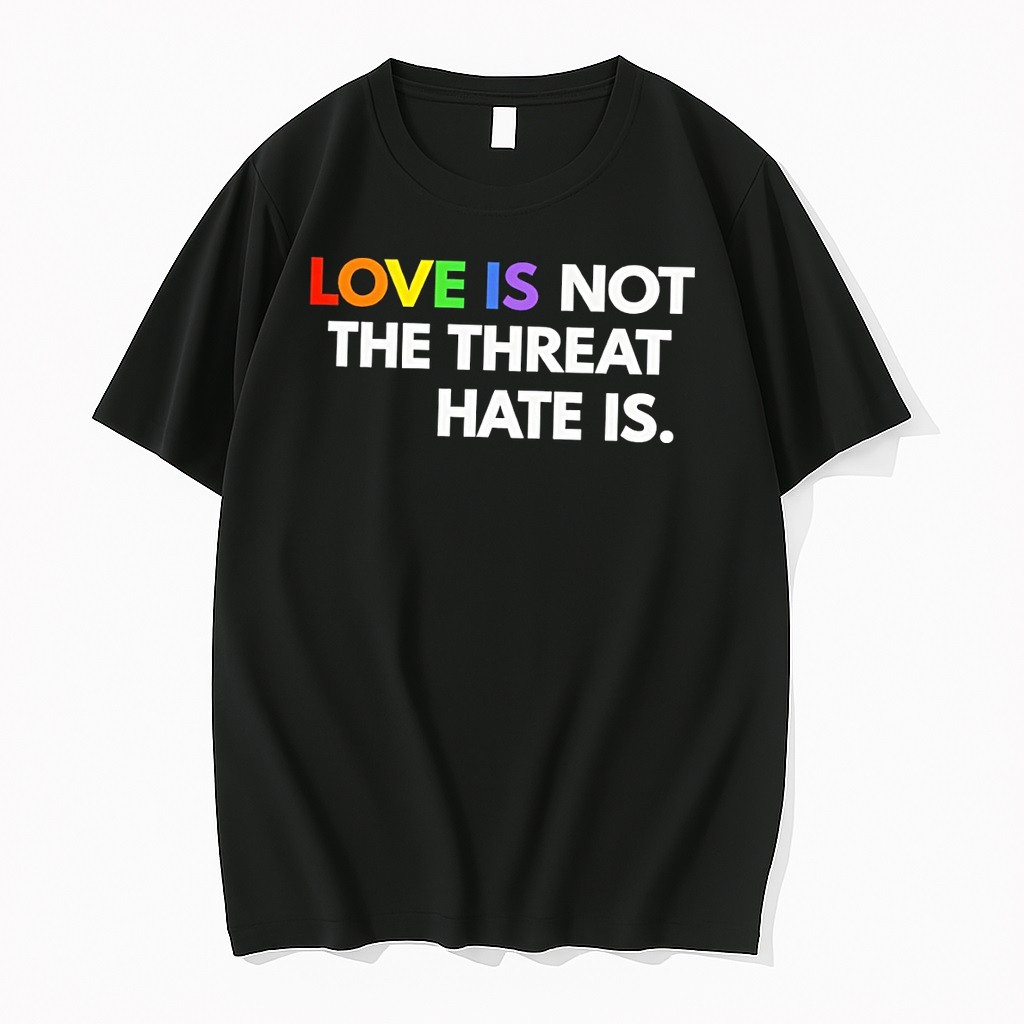 Original Pride Love Is Not The Threat Hate Is Lgbt Pride Month 2026 Tshirts