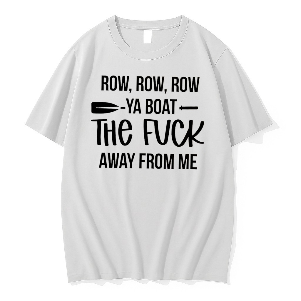 Original Row Row Row Ya Boat The Fuck Away From Me Tee Tshirts