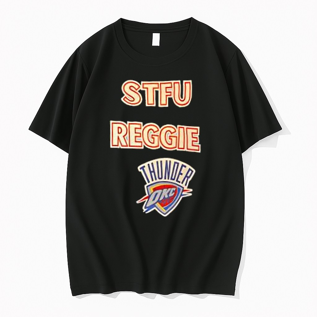 Original Stfu Reggie Okc Thunder Tshirts