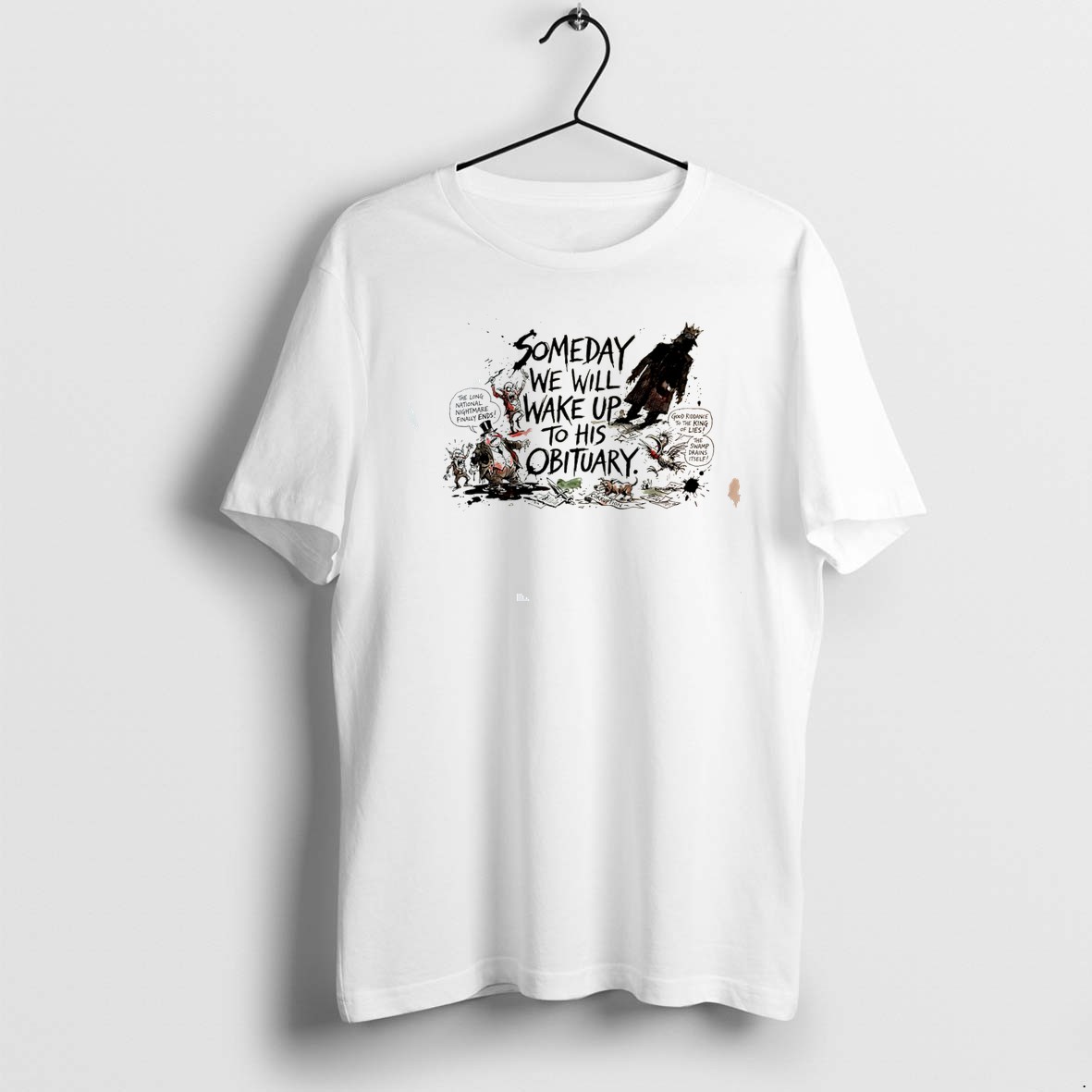 Original Someday We Will Wake Up To His Obituary Paint Tee Tshirts