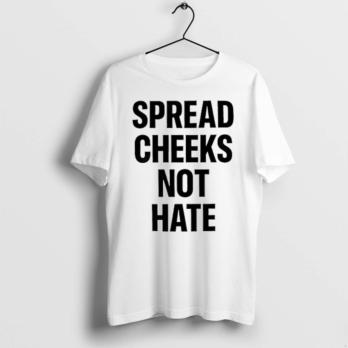Original Spread Cheeks Not Hate Phrase Text Tshirts