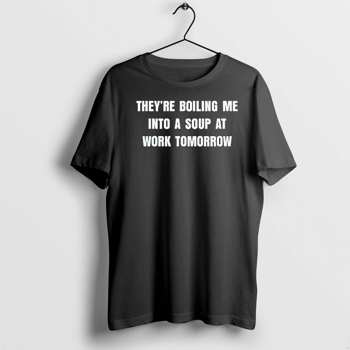 Original Theyre Boiling Me Into A Soup At Work Tomorrow Tshirts