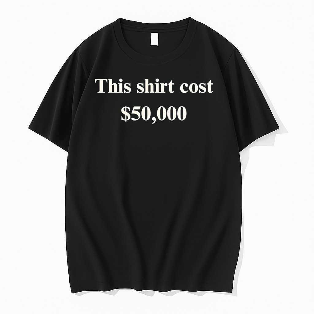 Original This Cost 50 000 Dollar Tshirts