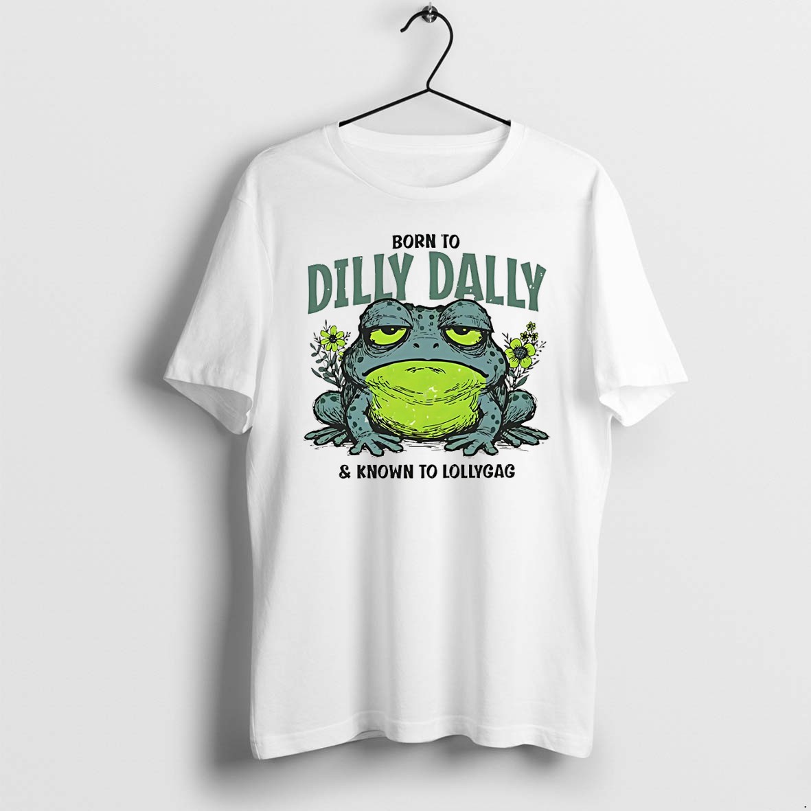 Original Toad Animal Born To Dilly Dally And Known To Lollygag Tshirts