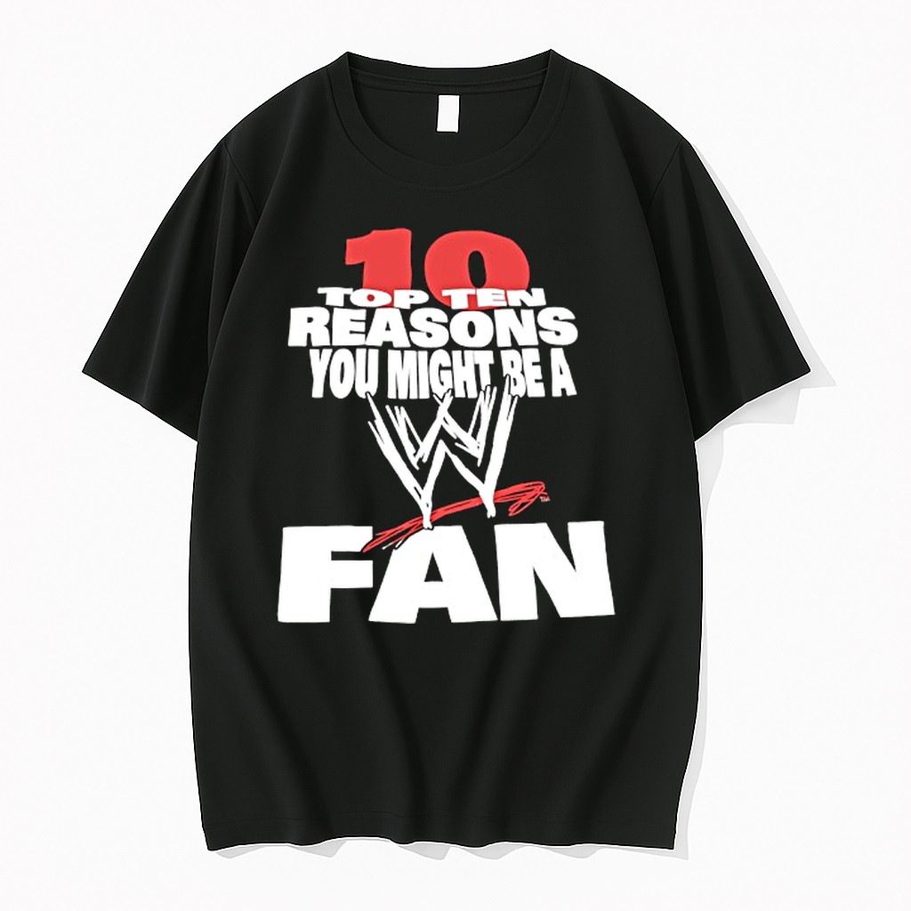 Original Top Ten Reasons You Might Be A Wwe Fan Tshirts