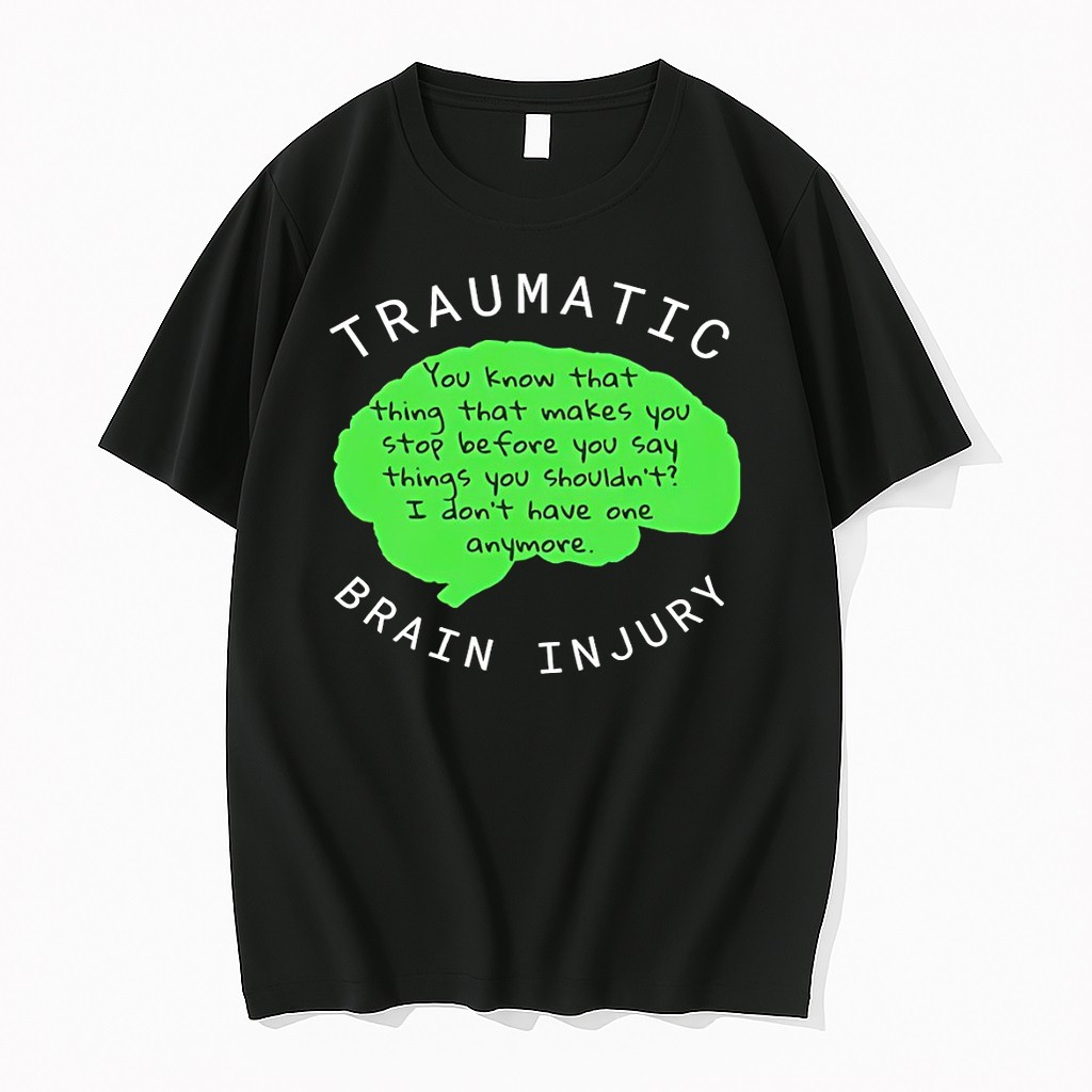 Original Traumatic Brain Injury You Know That Thing That Makes You Stop Before You Say Things Tshirts
