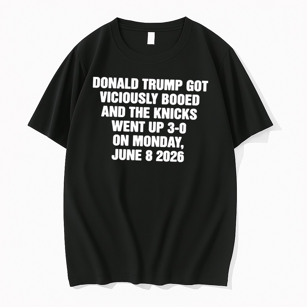 Original Trump Got Viciously Booed On The Day The Basketball Team Went Up 3 0 Tee Tshirts