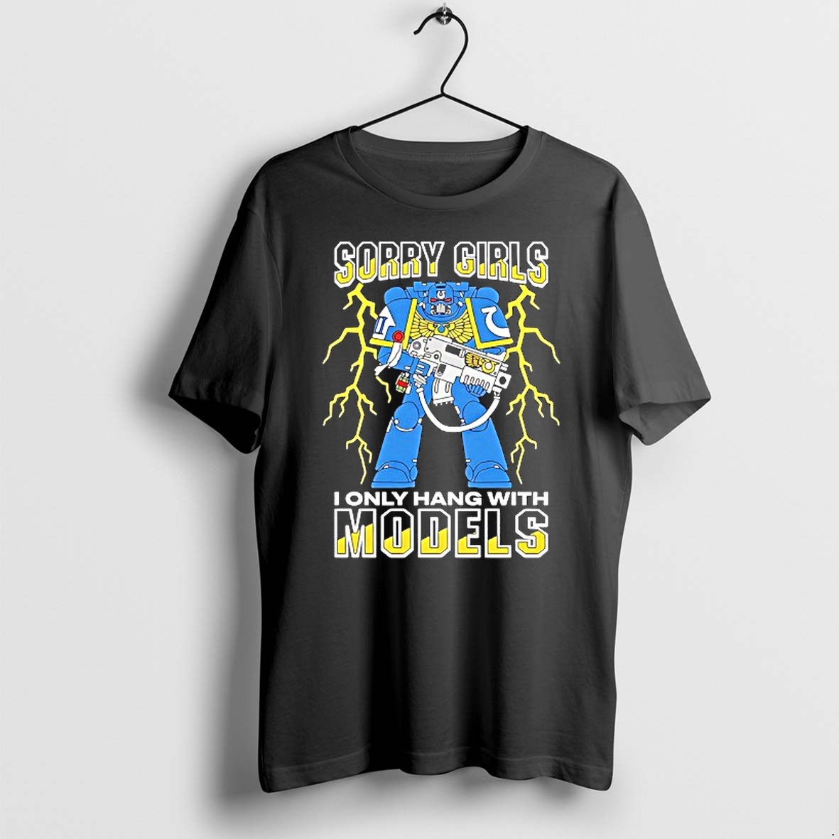 Original Ultramarines Sorry Girls I Only Hang With Models Tshirts