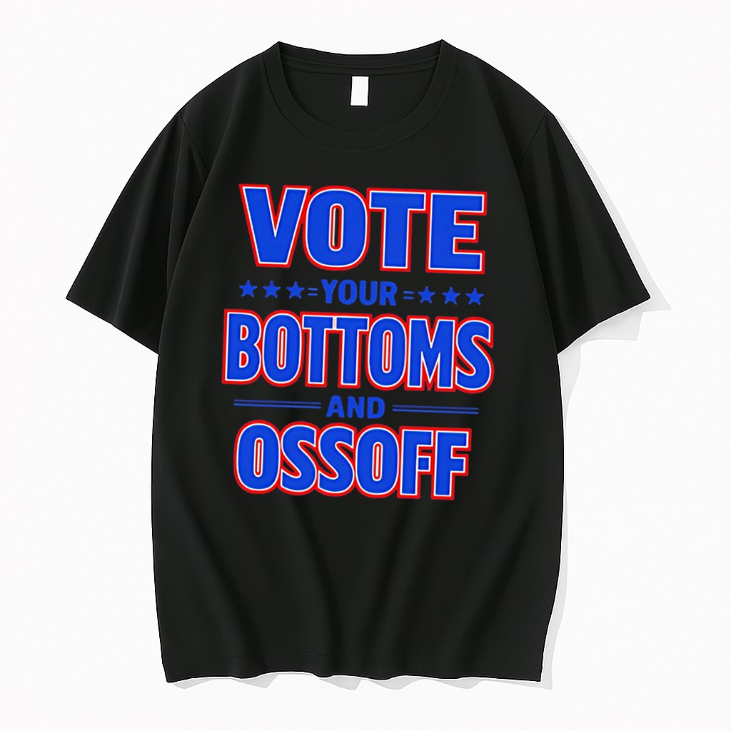 Original Vote Your Bottoms And Ossoff Tee Tshirts