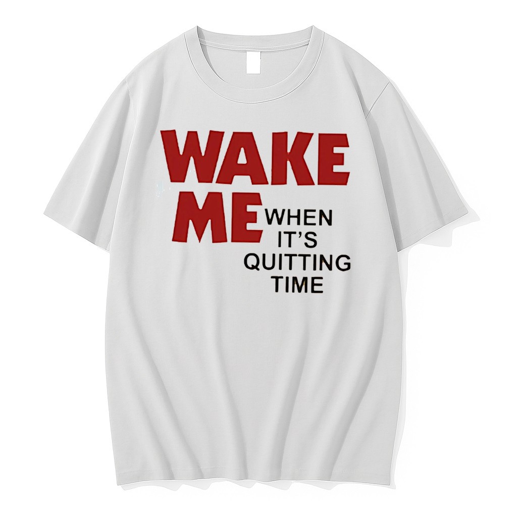 Original Wake Me When Its Quitting Time Tee Tshirts