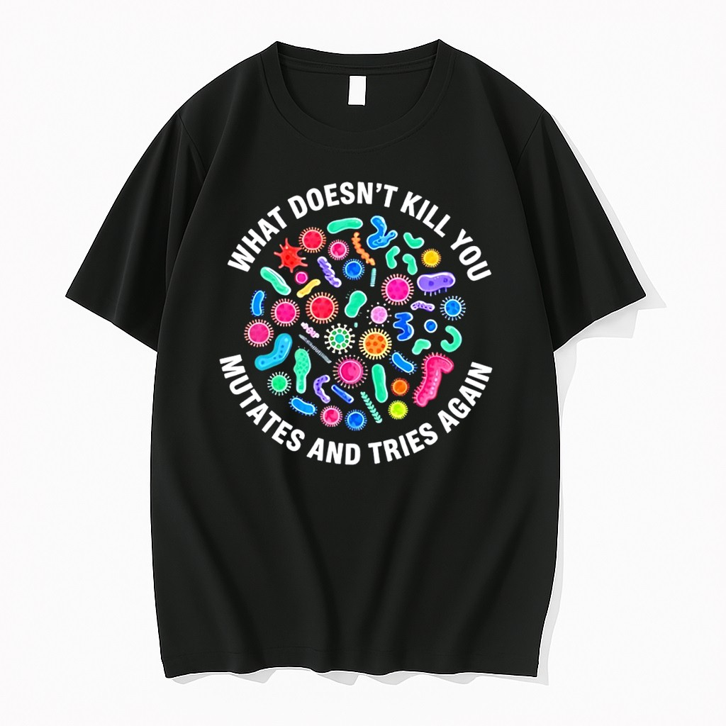 Original What Doesnt Kill You Mutates And Tries Again Virus Tee Tshirts