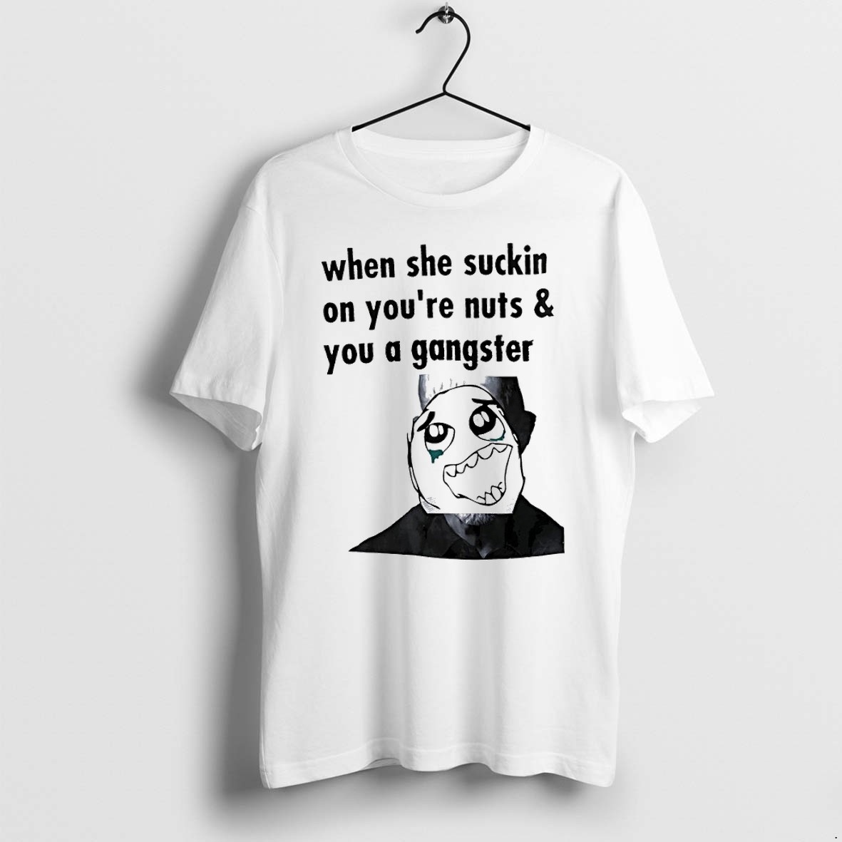 Original When She Suckin On Youre Nuts And You A Gangster Rage Face Happy Tshirts