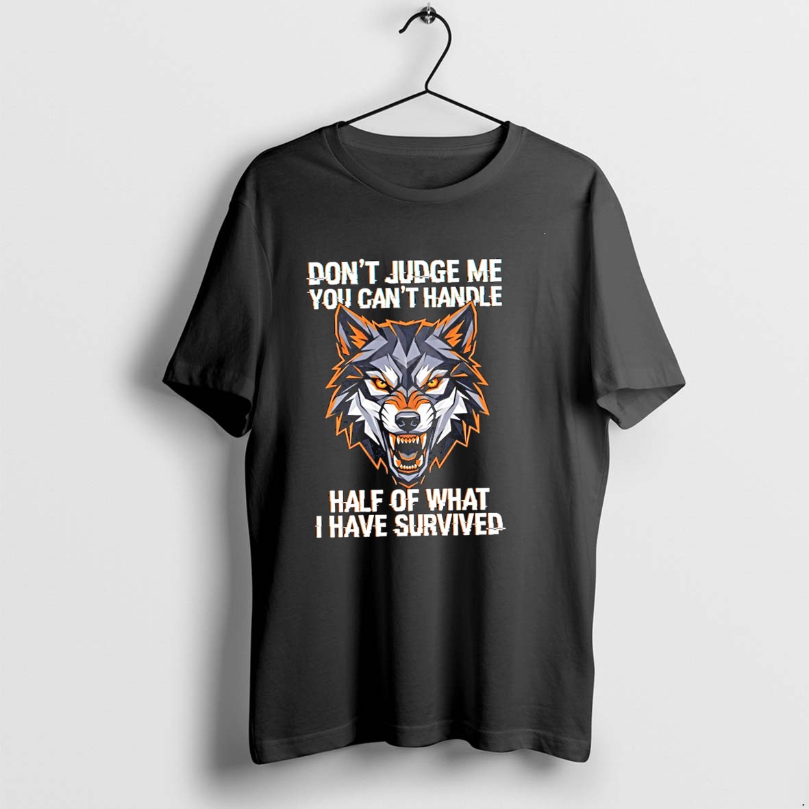 Original Wolf Dont Judge Me You Cant Handle Half Of What I Have Survived Tshirts