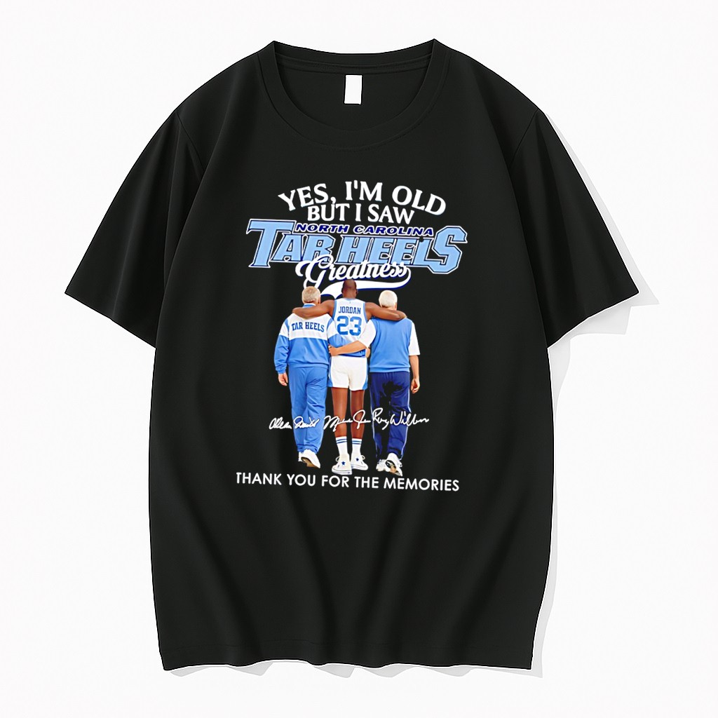 Original Yes Im Old But I Saw North Carolina Tar Heels Greatness Thank You For The Memories Tee Tshirts