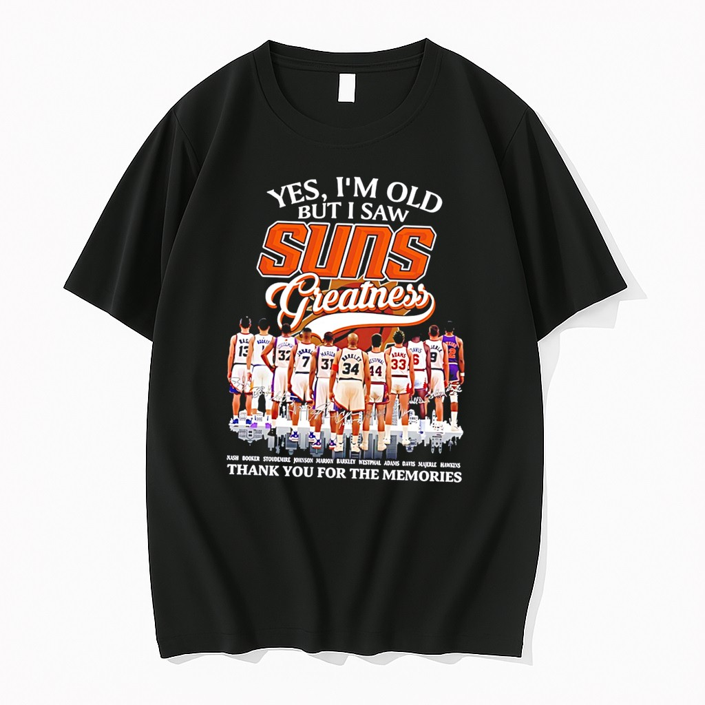 Original Yes Im Old But I Saw Phoenix Suns Greatness Thank You For The Memories Tee Tshirts