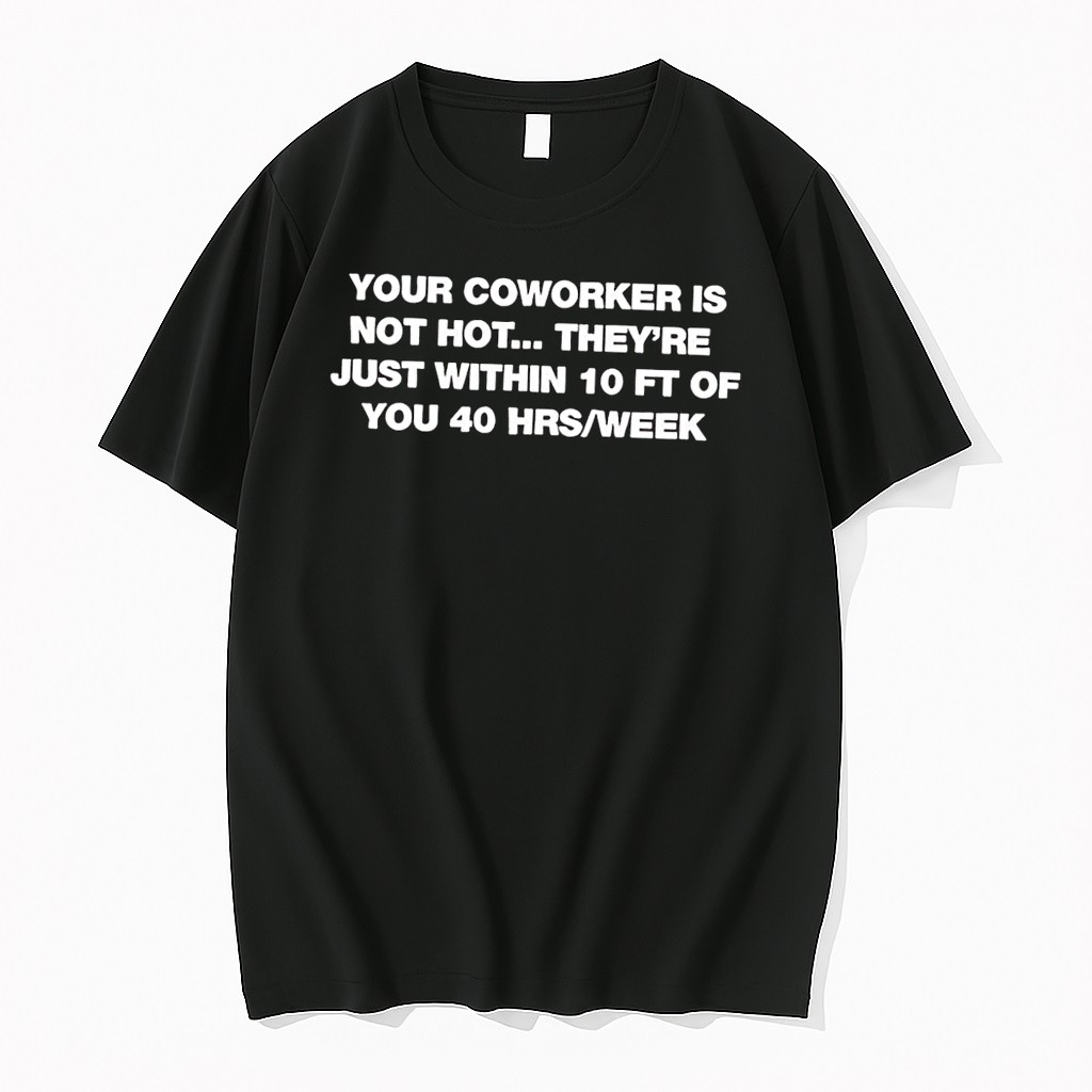 Original Your Coworker Is Not Hot Office Humor Meme Black Tshirts