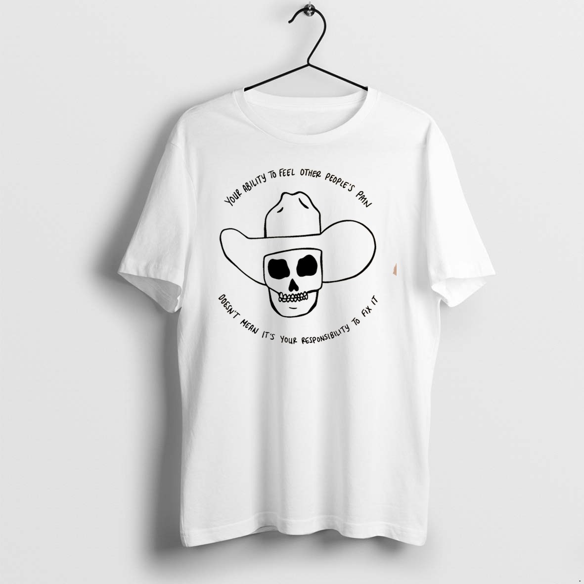 Original Your Ability To Feel Other Peoples Pain Doesnt Mean Its Your Tee Tshirts