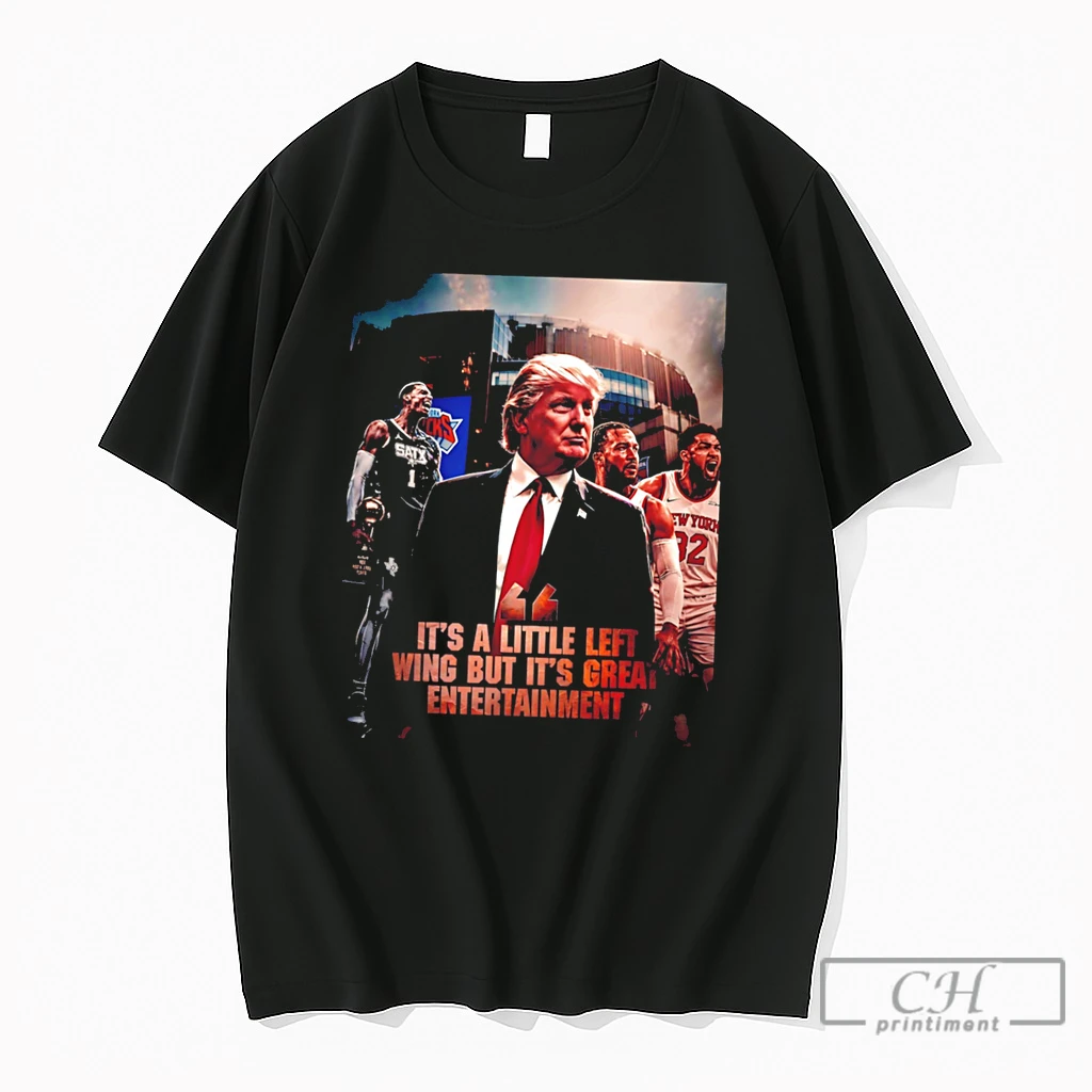 Premium Donald Trump Its A Little Left Wing But Its Great Entertainment Knicks Vs Spurs Tee T Shirts Sweater Hoodie