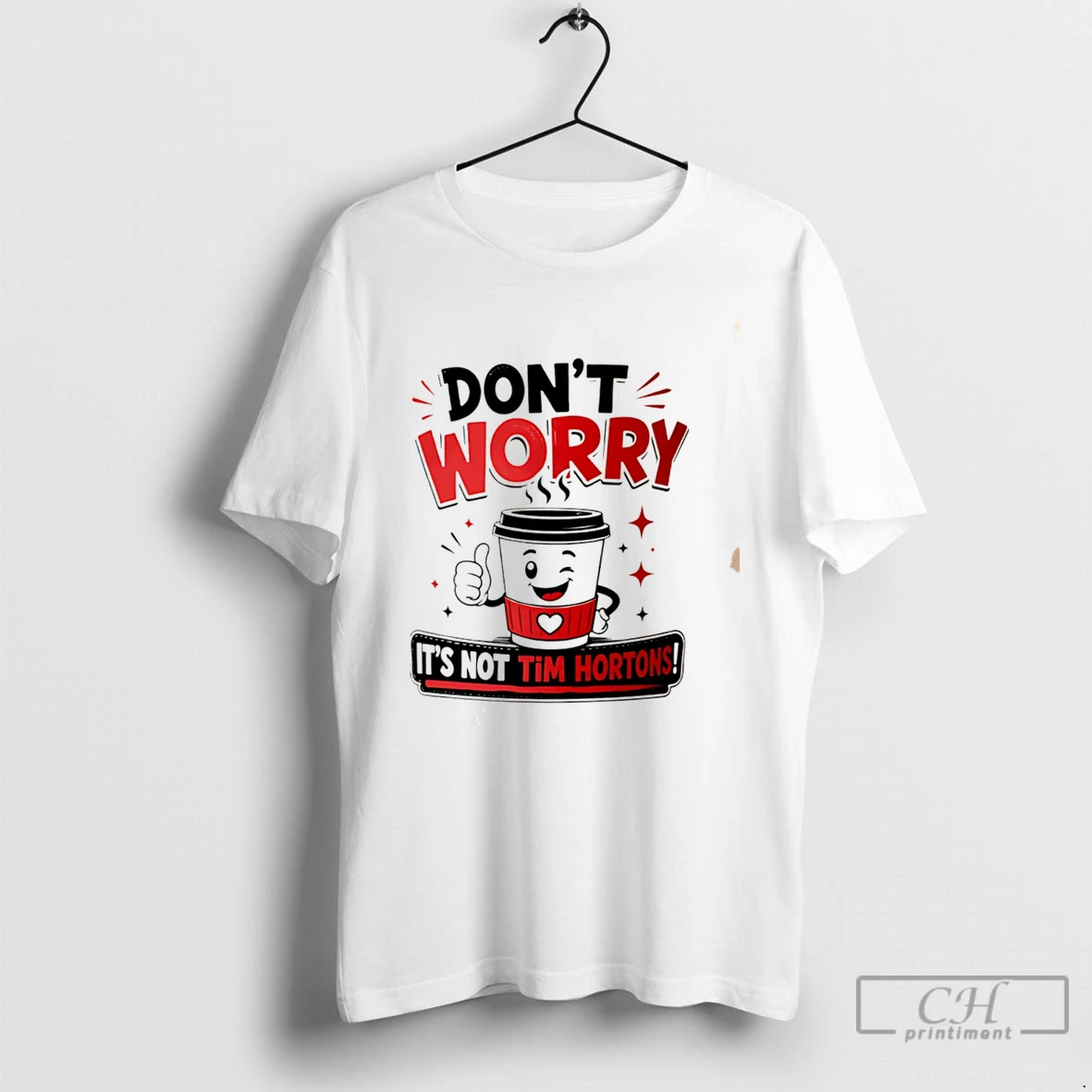 Premium Dont Worry Its Not Tim Hortons Tee T Shirts Sweater Hoodie