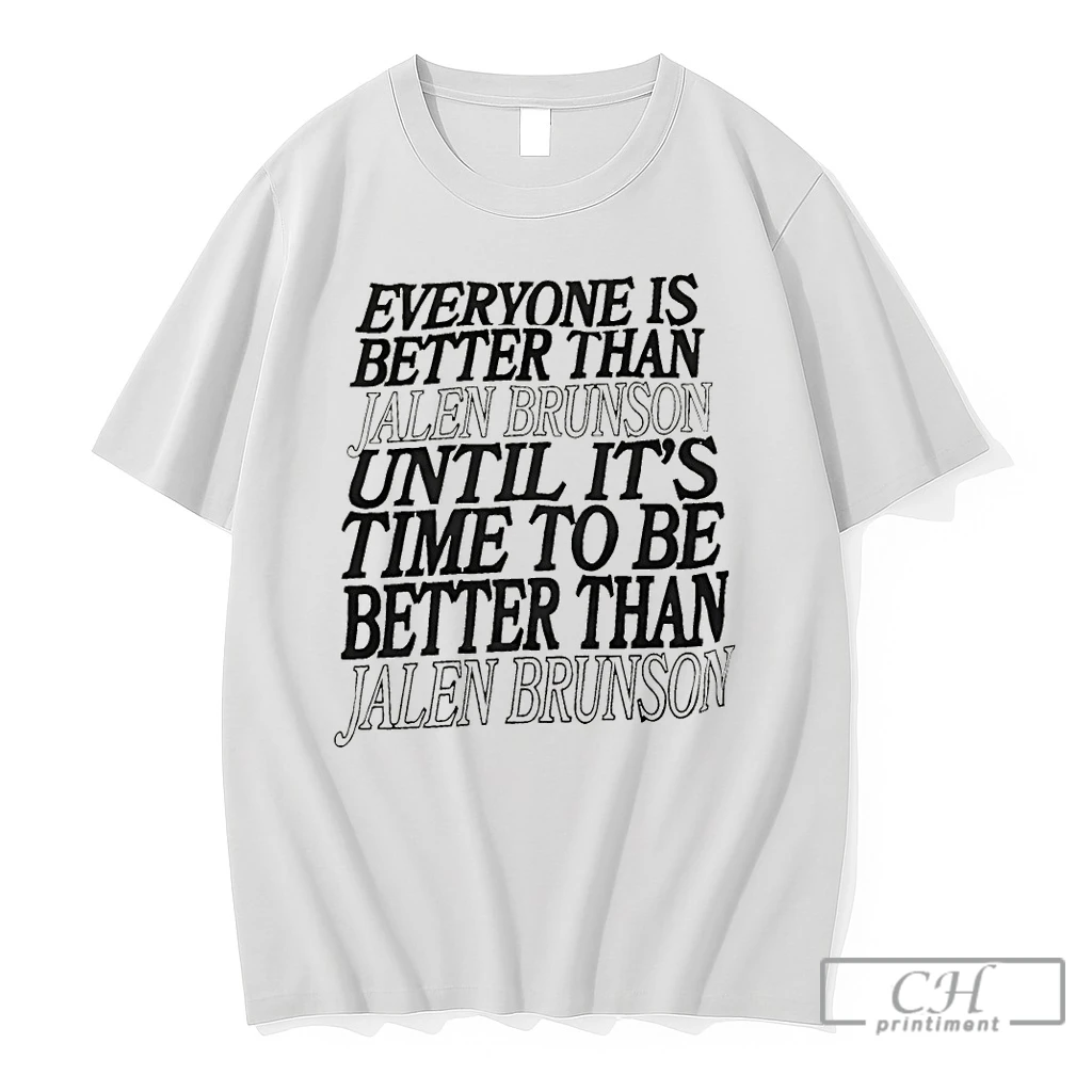 Premium Everyone Is Better Than Jalen Brunson Until Its Time To Be Better Than Jalen Brunson New York Knicks T Shirts Sweater Hoodie