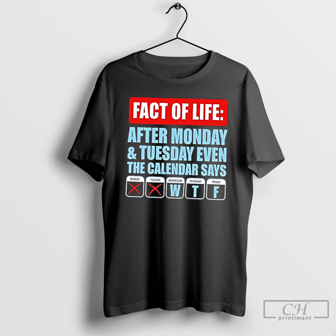 Premium Fact Of Life After Monday And Tuesday Even The Calendar Says Tee T Shirts Sweater Hoodie