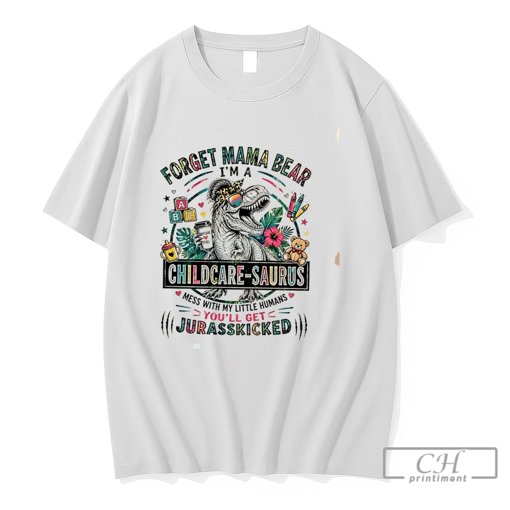 Premium Forget Mama Bear Im A Childcare Saurus Mess With My Little Humans Tee T Shirts Sweater Hoodie