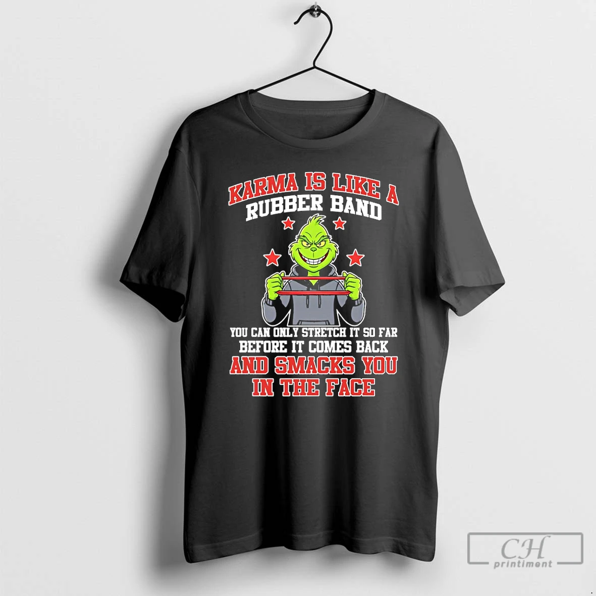 Premium Grinch Karma Is Like A Rubber Band You Can Only Stretch It So Far Before It Comes Back And Smacks T Shirts Sweater Hoodie