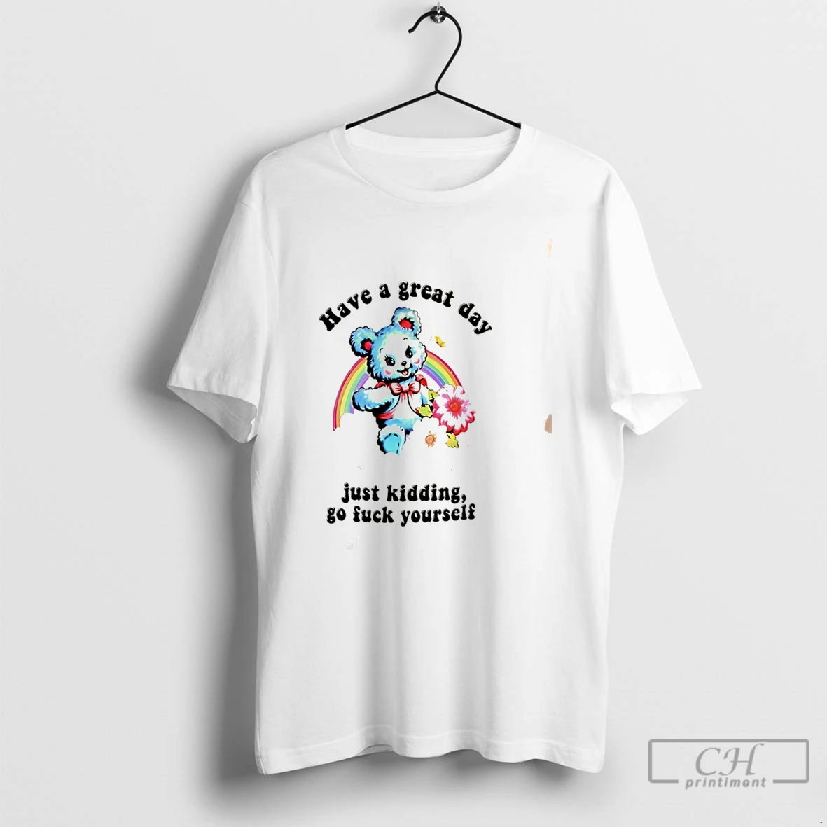 Premium Have A Great Day Just Kidding Go Fuck Yourself Sarcastic Bear Tee T Shirts Sweater Hoodie