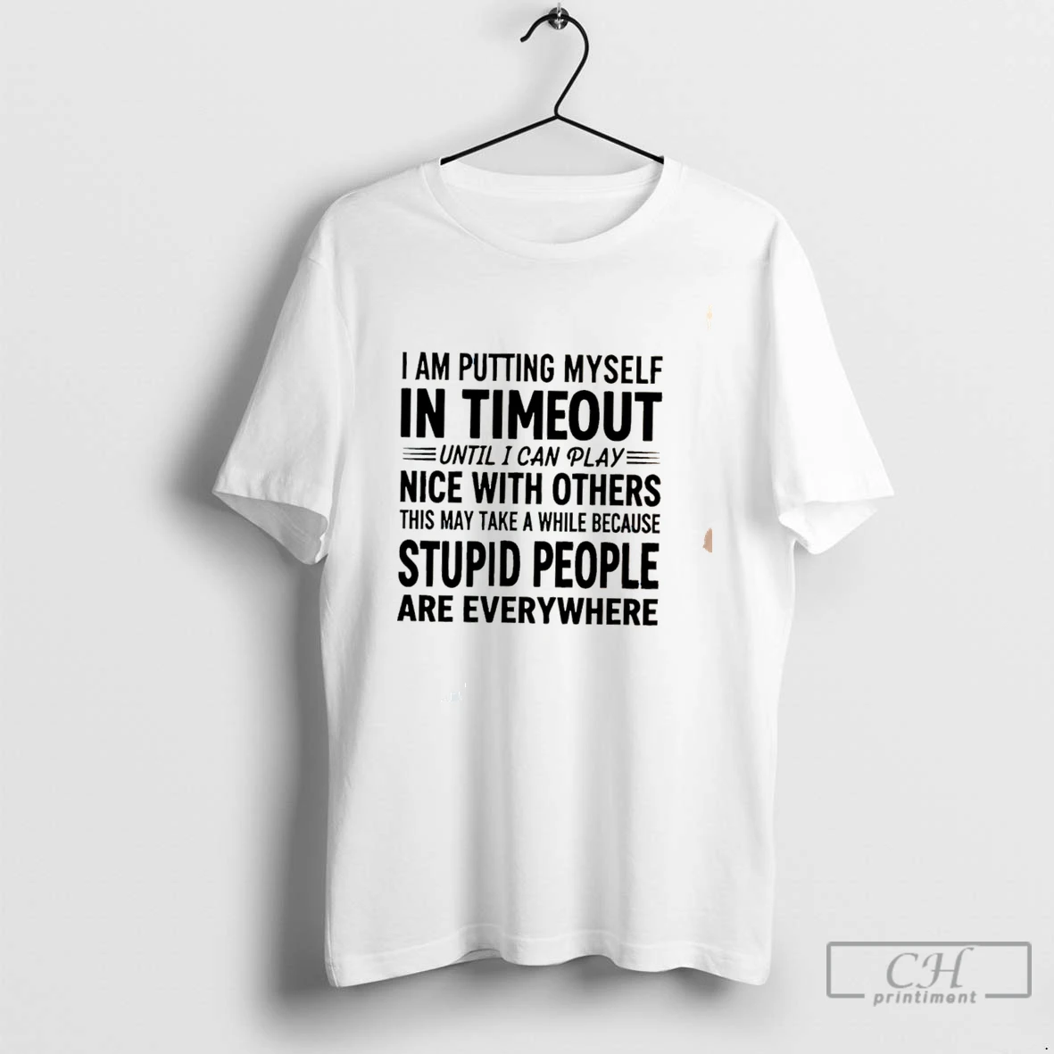 Premium I Am Putting Myself In Timeout Until I Can Play Nice With Others This May Take Tee T Shirts Sweater Hoodie