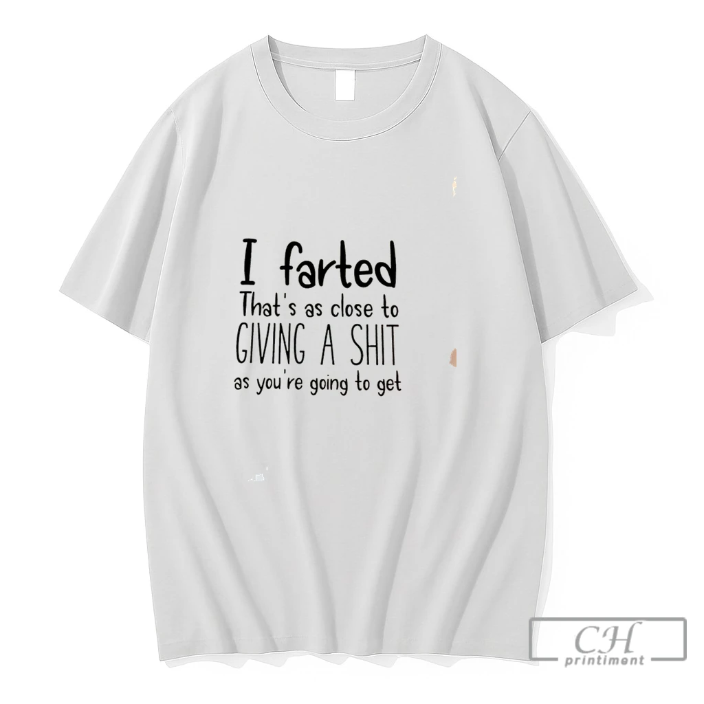 Premium I Farted Thats As Clode To Giving A Shit As Youre Going To Get Tee T Shirts Sweater Hoodie