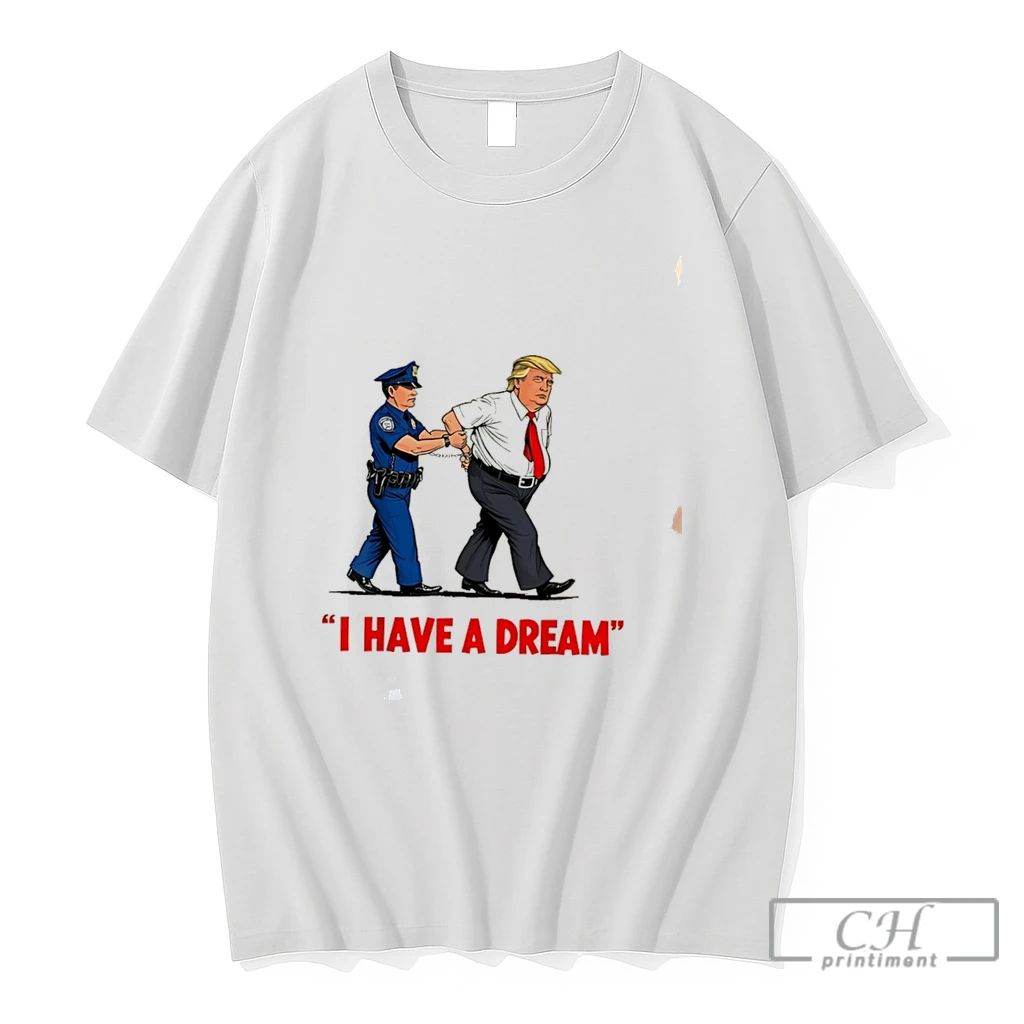 Premium I Have A Dream Trump Got Caught Graphic Tee T Shirts Sweater Hoodie