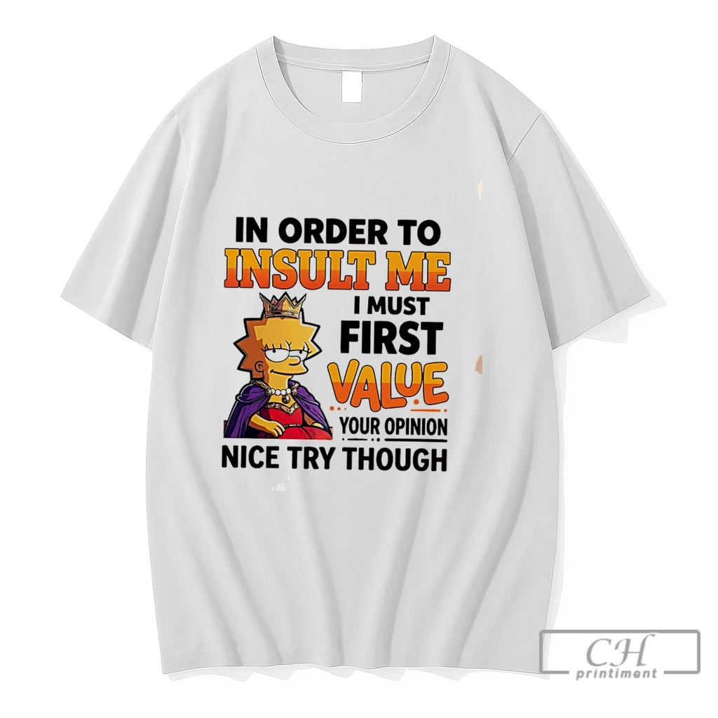 Premium I Order To Unsult Me I Must First Value Your Opinion Nice Try Though Lisa Simpson Tee T Shirts Sweater Hoodie