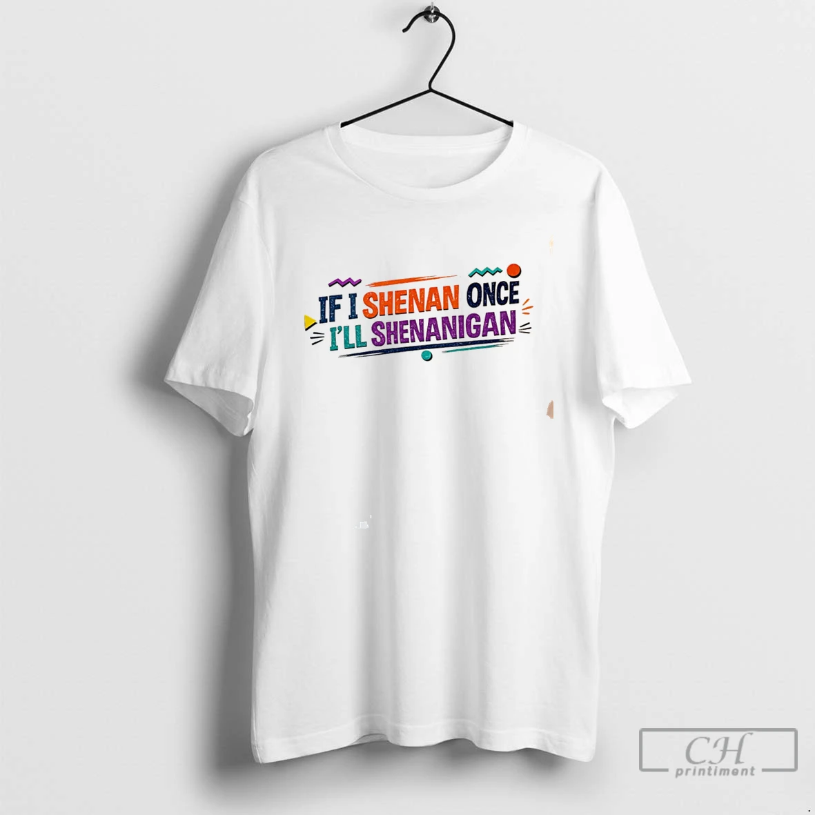 Premium If I Shenan Once Ill Shenanigan Tee T Shirts Sweater Hoodie