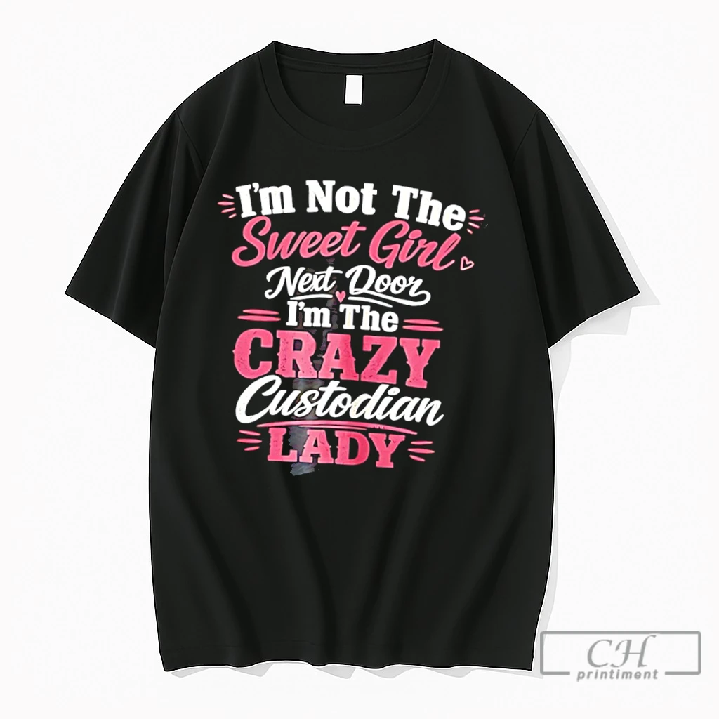 Premium Im Not The Sweet Girl Next Door Im The Crazy Custodian Lady Tee T Shirts Sweater Hoodie