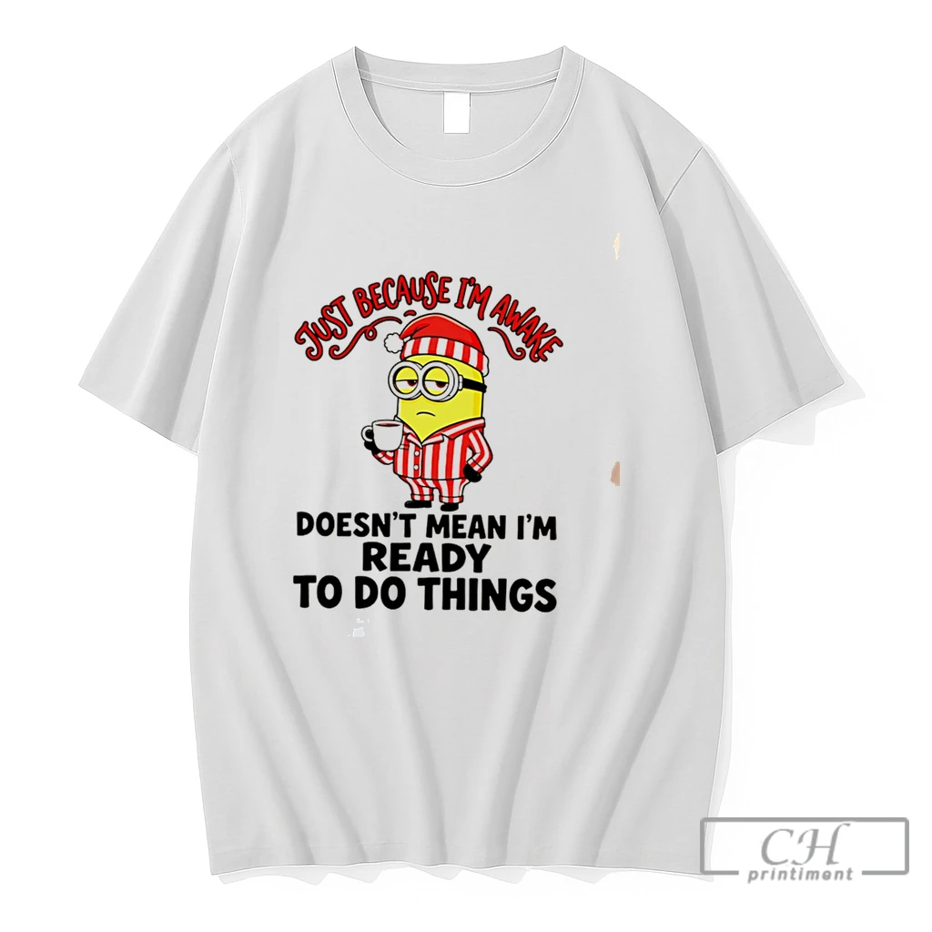 Premium Just Because Im Awake Doesnt Mean Im Ready To Do Things Minion Tee T Shirts Sweater Hoodie