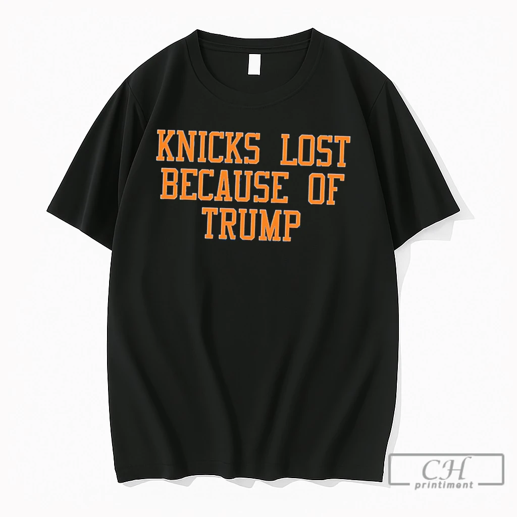 Premium Knicks Lost Because Of Trump Tee T Shirts Sweater Hoodie