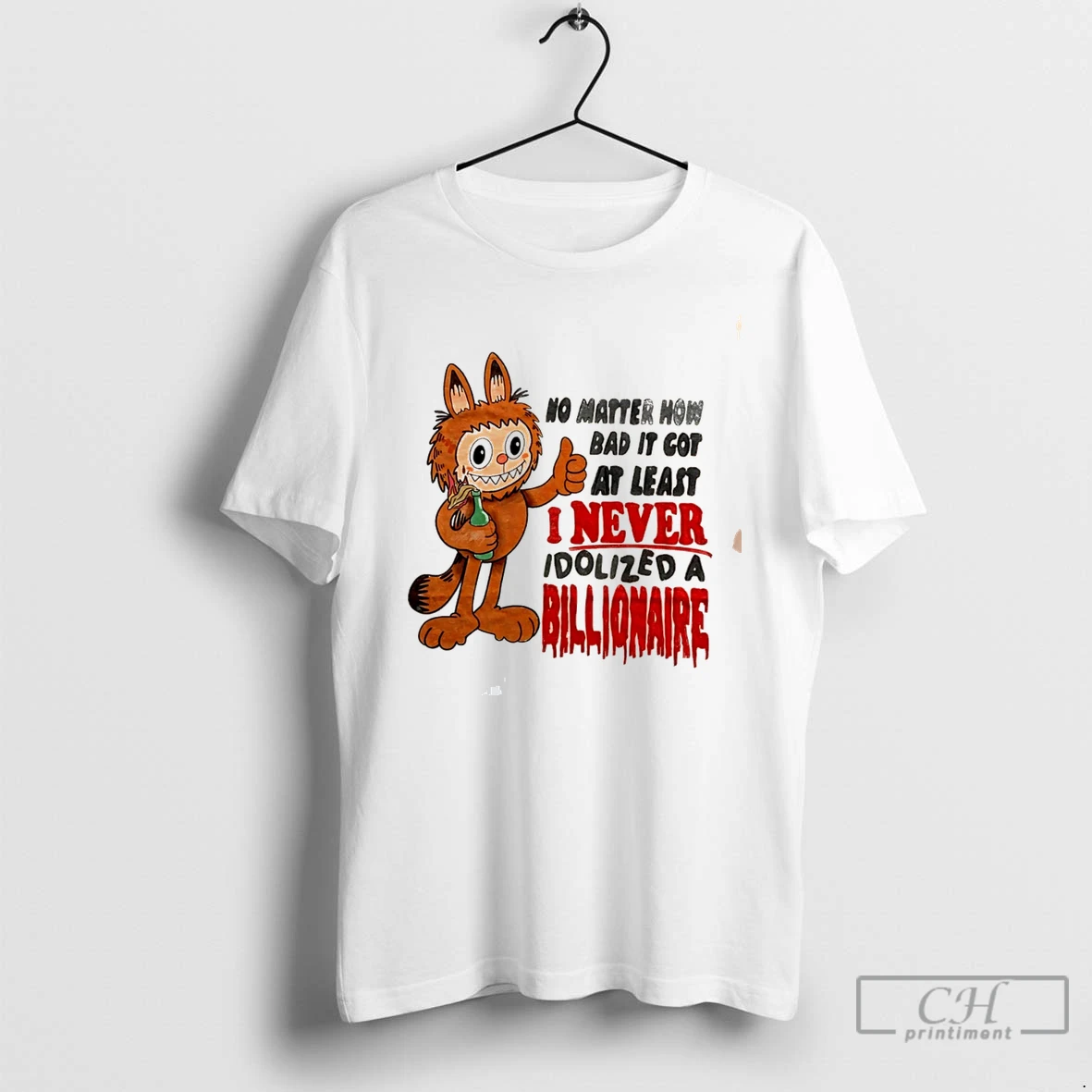 Premium Labubu No Matter How Bad It Got At Least I Never Idolized A Billionaire Tee T Shirts Sweater Hoodie