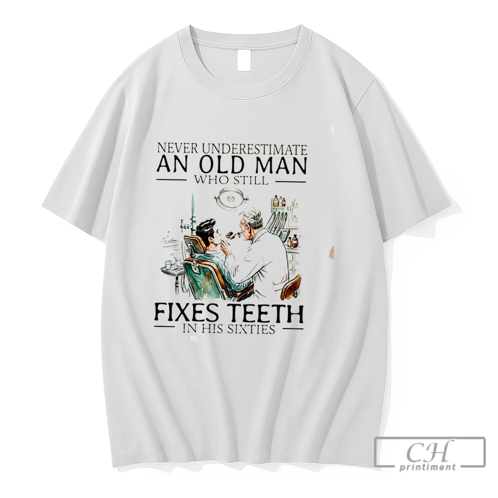 Premium Never Underestimate An Old Man Who Still Fixes Teeth In His Sixties Tee T Shirts Sweater Hoodie