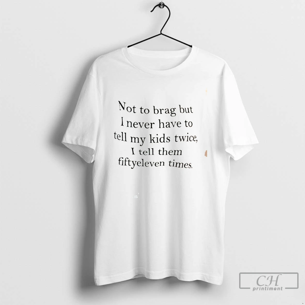 Premium Not To Brag But I Never Have To Tell My Kids Twice I Tell Them Fiftyeleven Times Tee T Shirts Sweater Hoodie
