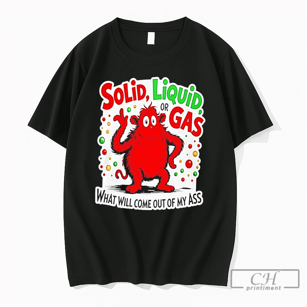 Premium Solid Liquid Or Gas What Will Come Out Of My Ass 2025 Tee T Shirts Sweater Hoodie