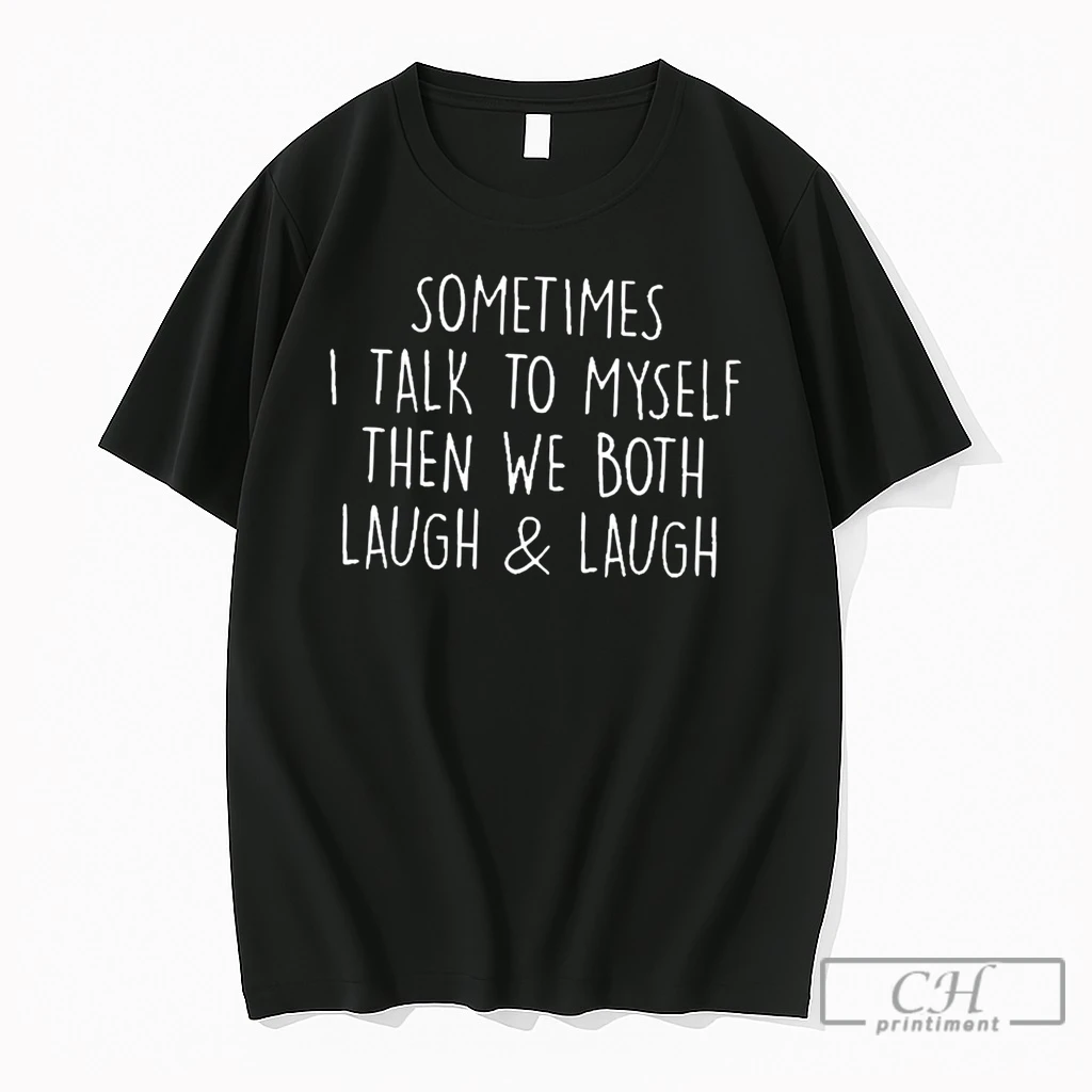 Premium Sometimes I Talk To Myself Then We Both Laugh And Laugh Tee T Shirts Sweater Hoodie