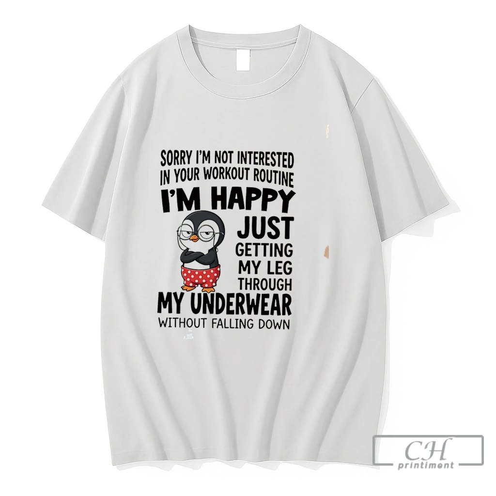 Premium Sorry Im Not Interested In Your Workout Routine Im Happy Just Getting Cartoon Penguin Tee T Shirts Sweater Hoodie