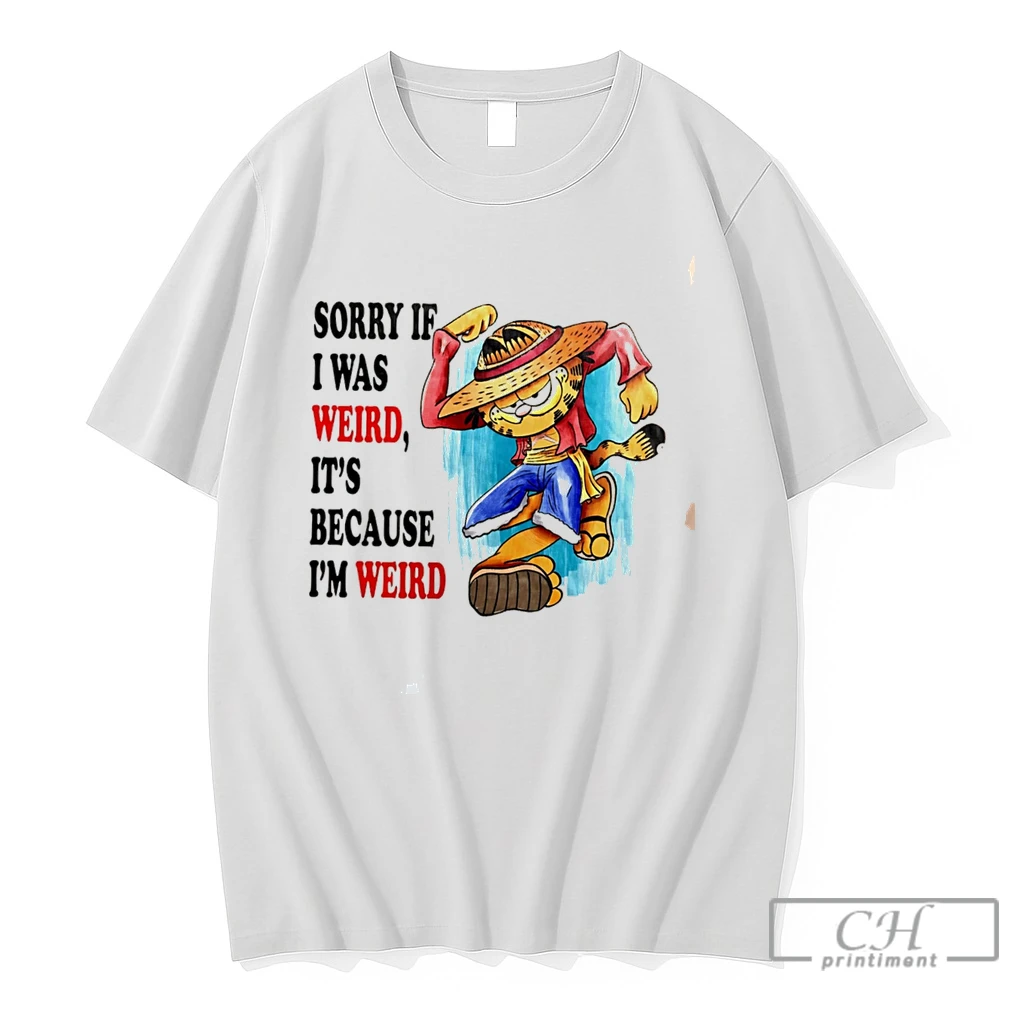 Premium Sorry If I Was Weird Its Because Im Weird Tee T Shirts Sweater Hoodie