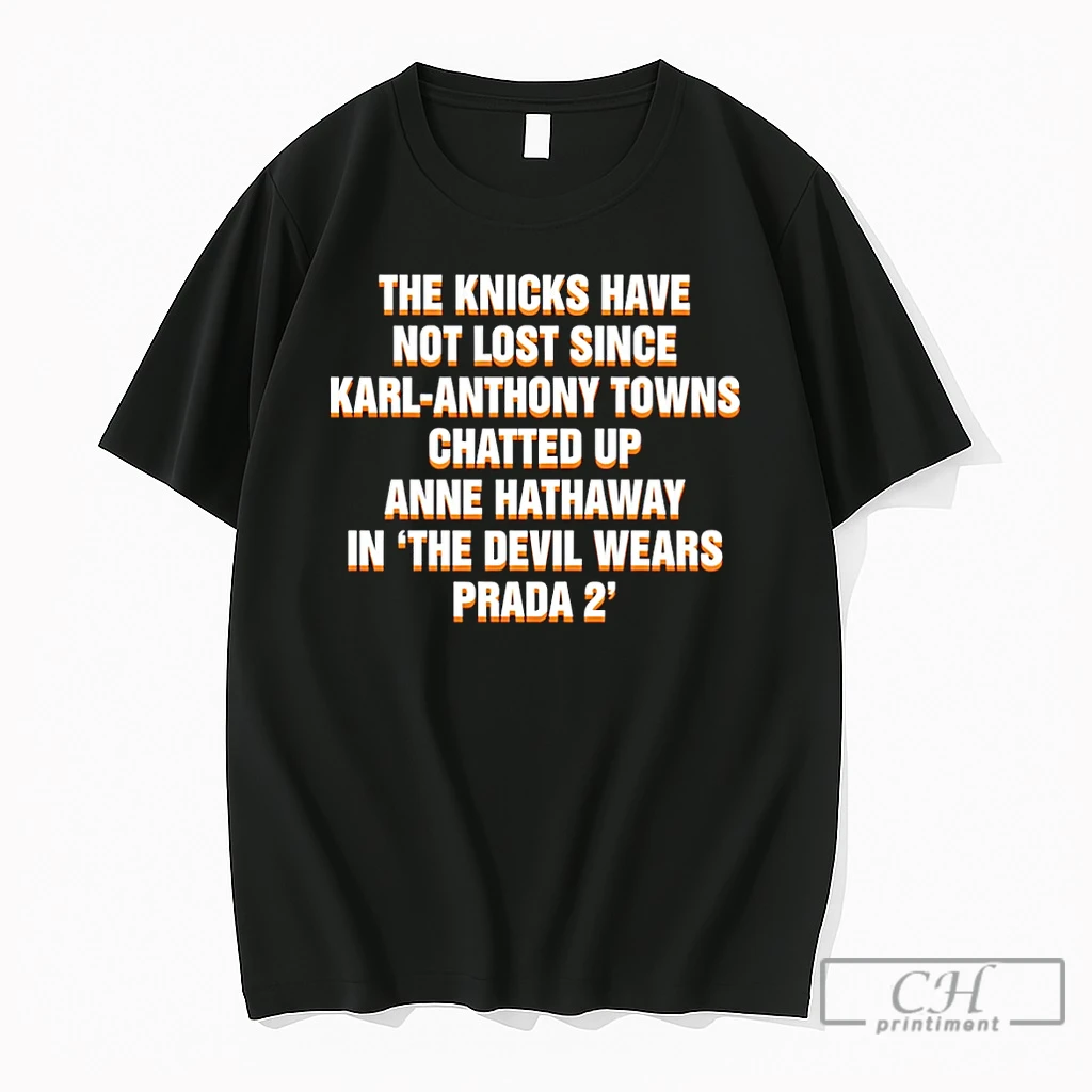 Premium The Knicks Have Not Lost Since Kat Chatted Up Anne In The Devil Wears Prada 2 New York Knicks T Shirts Sweater Hoodie